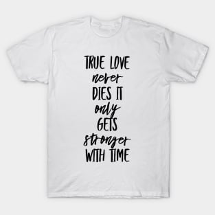 True Love Never Dies It Only Gets Stronger With Time T-Shirt